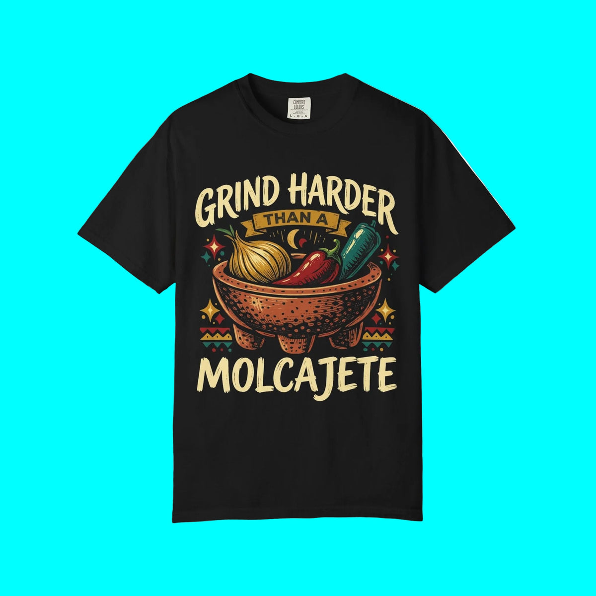 Grind Harder Than A Molcajete T-shirt | Latino Culture Funny Apparel | Mexican Humor l 2 Colors