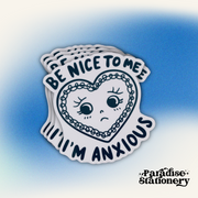 Be Nice to Me, I’m Anxious - Vinyl Sticker