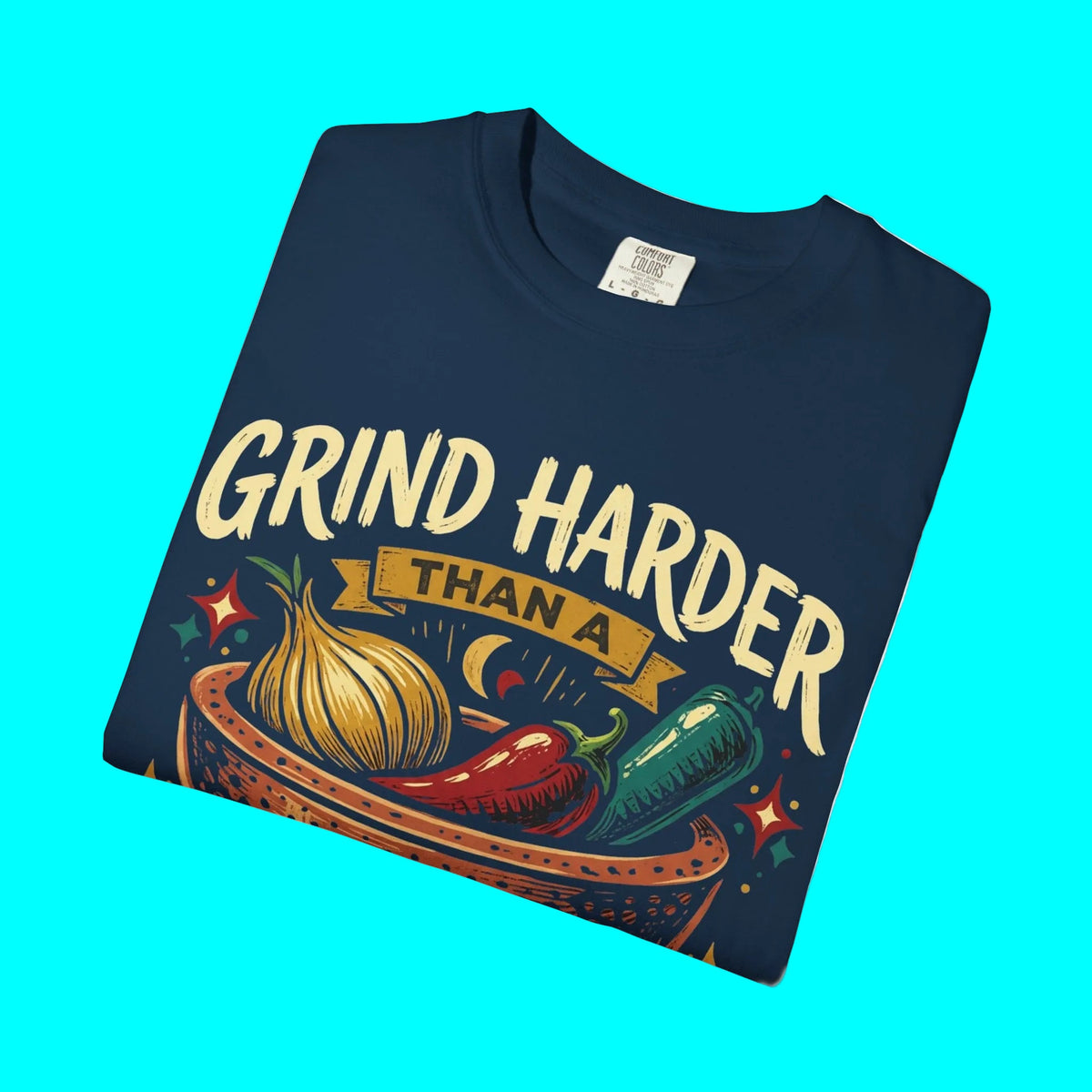 Grind Harder Than A Molcajete T-shirt | Latino Culture Funny Apparel | Mexican Humor l 2 Colors
