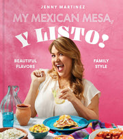 My Mexican Mesa, Y Listo!: Beautiful Flavors, Family Style (a Cookbook)