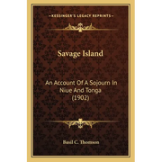 Savage Island: An Account of a Sojourn in Niue and Tonga (1902) - Paperback