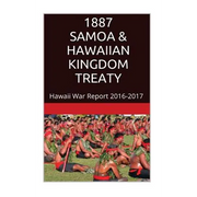 1887 SAMOA & The HAWAIIAN KINGDOM TREATY: Hawaii War Report 2016-2017 - Paperback