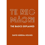 Te Reo Māori: The Basics Explained - Hardcover