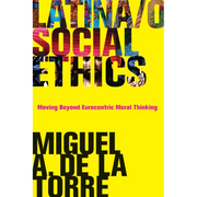 Latina/O Social Ethics: Moving Beyond Eurocentric Moral Thinking - Paperback