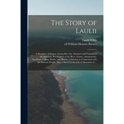 The Story of Laulii: a Daughter of Samoa. Giving Her Life, Manners and Customs of the Islanders Paperback