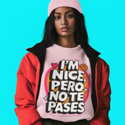 I'm Nice Pero No Te Pases Comfy Crewneck Sweatshirt | Fleece-Lined Funny Viral Latino Empowerment Pride | 3 Colors