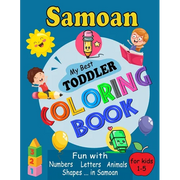 Samoan My Best Toddler Coloring Book: For Kids Ages 1-5, Fun Pages of Letters, Words, Numbers, Shapes, and Animals to Color and Learn Samoa Language. - Paperback